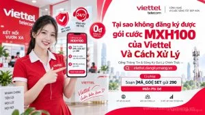 Tại sao không đăng ký được gói cước MXH100 của Viettel Và Cách Xử Lý